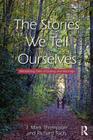 The Stories We Tell Ourselves: Mentalizing Tales of Dating and Marriage By J. Mark Thompson, Richard Tuch Cover Image