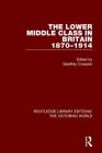 The Lower Middle Class in Britain 1870-1914 (Routledge Library Editions: The Victorian World) By Geoffrey Crossick (Editor) Cover Image
