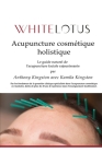 Acupuncture cosmétique holistique: Le guide naturel de l'acupuncture faciale rajeunissante Cover Image