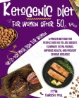 Ketogenic Diet for Women After 50: A Proven Method for People Over 50 to Lose Weight, Eliminate Extra Pounds, Improve Health, and Prevent Serious Dise Cover Image