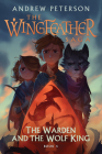 The Warden and the Wolf King: The Wingfeather Saga Book 4 By Andrew Peterson, Joe Sutphin (Illustrator) Cover Image