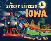 The Spooky Express Iowa By Eric James, Marcin Piwowarski (Illustrator) Cover Image