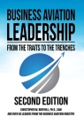 Business Aviation Leadership: From the Traits to the Trenches (2nd Edition): From the Traits to the Trenches By Christopher M. Broyhill Cover Image