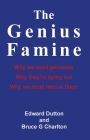 The Genius Famine: Why We Need Geniuses, Why They're Dying Out, Why We Must Rescue Them Cover Image