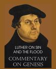 Luther on Sin and the Flood - Commentary on Genesis, Vol. II By Martin Luther, John Nicholas Lenker (Translator) Cover Image