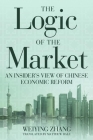 The Logic of the Market: An Insider's View of Chinese Economic Reform By Weiying Zhang, Matthew Dale (Translator) Cover Image