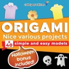 Origami - Nice various projects: +40 simple and easy models, Halloween bonus included!: full-color step-by-step book for beginners (kids & adults) Cover Image