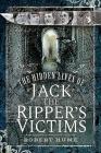 The Hidden Lives of Jack the Ripper's Victims Cover Image