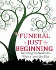 The Funeral Is Just the Beginning: Everything You Need to Do When a Loved One Dies By Amy Levine Cover Image