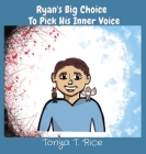 Ryan's Big Choice To Pick His Inner Voice By Tonya T. Rice Cover Image