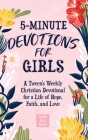 5-Minute Devotions for Girls: A Tween's Weekly Christian Devotional for a Life of Hope, Faith, and Love Cover Image