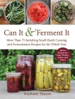 Can It & Ferment It: More Than 75 Satisfying Small-Batch Canning and Fermentation Recipes for the Whole Year By Stephanie Thurow Cover Image