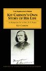 Kit Carson's Own Story of His Life: As Dictated to Col. and Mrs. D. C. Peters about 1856-57 By Kit Carson, Blanche C. Grant (Editor) Cover Image