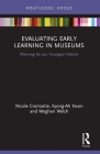 Evaluating Early Learning in Museums: Planning for Our Youngest Visitors By Nicole Cromartie, Kyong-Ah Kwon, Meghan Welch Cover Image