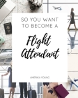 So You Want to Become a Flight Attendant By Amerika Young Cover Image