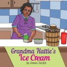 Grandma Hattie's Ice Cream By Jowan Smith, Nakia Hudson (Editor), Afzal Khan (Illustrator) Cover Image