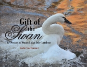 Gift of the Swan: The Swans of Swan Lake Iris Gardens Cover Image