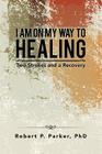 I Am on My Way to Healing: Two Strokes and a Recovery Cover Image