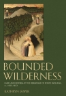 Bounded Wilderness: Land and Reform at the Hermitage of Fonte Avellana, Ca. 1035-1072 By Kathryn Jasper Cover Image