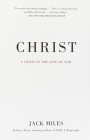 Christ: A Crisis in the Life of God By Jack Miles Cover Image