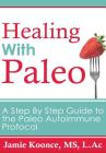 Healing with Paleo: A Step-By-Step Guide to the Paleo Autoimmune Protocol Cover Image