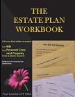 The Estate Plan Workbook: Get your final wishes on paper, Your Will, Your Personal Care and Property - Power of Attorney decisions Cover Image