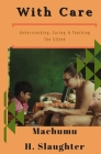 With Care: Understanding, Caring & Teaching The Gifted By Machumu Harris Cover Image