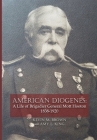 American Diogenes: A Life of Brigadier General Mott Hooton, 1838-1920 By Kevin M. Brown, Amy L. King (Joint Author) Cover Image