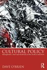 Cultural Policy: Management, Value & Modernity in the Creative Industries By Dave O'Brien Cover Image