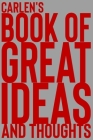 Carlen's Book of Great Ideas and Thoughts: 150 Page Dotted Grid and individually numbered page Notebook with Colour Softcover design. Book format: 6 x Cover Image