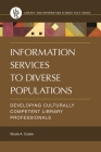Information Services to Diverse Populations: Developing Culturally Competent Library Professionals (Library and Information Science Text) By Nicole A. Cooke Cover Image