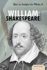 How to Analyze the Works of William Shakespeare (Essential Critiques Set 3) Cover Image