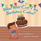 Who Will Cut the Birthday Cake? By Syed M. Hasany, Deanna Laver (Illustrator) Cover Image