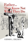 Father They Know Not What They Do: God's Poetic Reach to a Lost and Dying World By Vernon L. Coleman, Arash Jahani (Illustrator) Cover Image