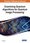 Examining Quantum Algorithms for Quantum Image Processing By Haisheng Li Cover Image