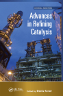 Advances in Refining Catalysis (Chemical Industries) By Deniz Uner (Editor) Cover Image
