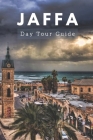 Jaffa Day Tour: Unveiling Jaffa's Heritage, Culture, and Hidden Gems By Ibl Press Cover Image