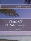 Visual C# FUNdamentals By Alfred C. Thompson II Cover Image