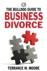 The Bulldog Guide to Business Divorce By Terrance W. Moore Cover Image