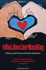 #NotAnotherHashtag: Poetry and Prose of Social Injustice A Black Mother's Pain Raising Two Bi-Racial Sons in America By Stefanie S. Poole, James Carter (Cover Design by) Cover Image