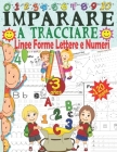 Imparare a tracciare Linee Forme Lettere e Numeri, +120 Pagine: Libro di attività e pregrafismi per bambini Libri per imparare scrivere lettere & nume Cover Image