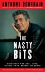The Nasty Bits: Collected Varietal Cuts, Usable Trim, Scraps, and Bones By Anthony Bourdain Cover Image