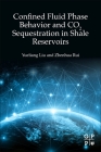 Confined Fluid Phase Behavior and Co2 Sequestration in Shale Reservoirs By Yueliang Liu, Zhenhua Rui Cover Image