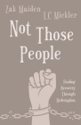 Not Those People: Finding Recovery Through Redemption By Zak Maiden, LC Mickler Cover Image