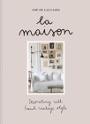 Zoé de Las Cases La Maison: Decorating with French vintage style By Zoé de las Cases Cover Image