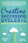 Creative, Successful, Dyslexic: 23 High Achievers Share Their Stories By Margaret Rooke (Editor), Mollie King (Foreword by), David Bailey Cbe (Contribution by) Cover Image