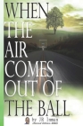 When the Air Comes Out of the Ball Cover Image