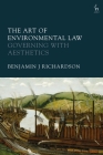 The Art of Environmental Law: Governing with Aesthetics By Benjamin J. Richardson Cover Image
