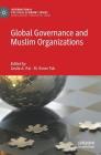 Global Governance and Muslim Organizations (International Political Economy) By Leslie A. Pal (Editor), M. Evren Tok (Editor) Cover Image