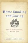 Home Smoking and Curing: How to Smoke-Cure Meat, Fish and Game By Keith Erlandson Cover Image